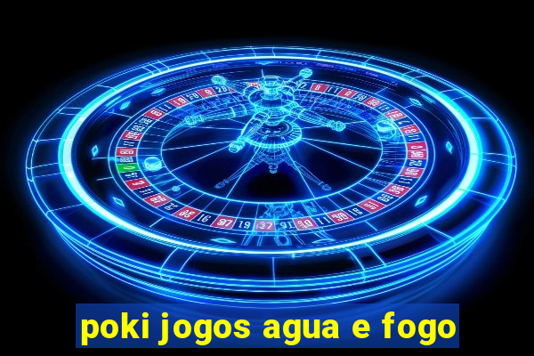 poki jogos agua e fogo